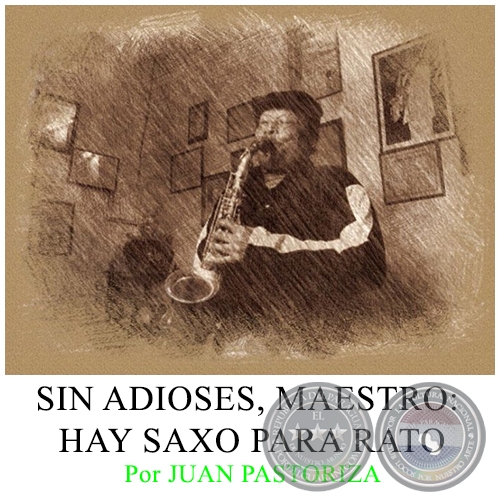 SIN ADIOSES, MAESTRO: HAY SAXO PARA RATO - Por JUAN PASTORIZA - Domingo, 24 de Enero de 2016